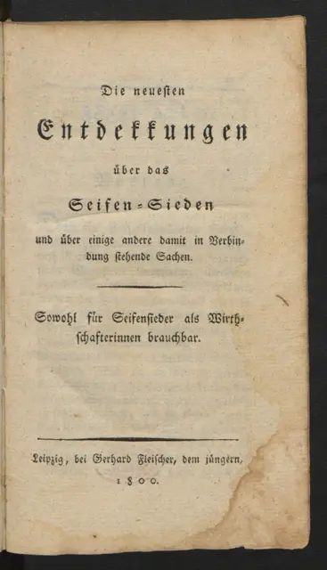 Die neuesten Entdekkungen über das Seifen-Sieden und über einige andere damit in Verbindung stehende Sachen; Sowohl für Seifensieder als Wirthschafterinnen brauchbar — تصویر رکورد ویکی‌داده